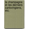 La Champagne et les derniers Carlovingiens, etc. door Étienne Galois Auguste Alphonse