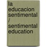 La Educacion Sentimental / Sentimental Education door Gustave Flausbert