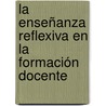 La Enseñanza Reflexiva en la Formación Docente door MaríA. Auxiliadora ChacóN. Corzo
