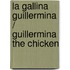 La Gallina Guillermina / Guillermina The Chicken