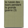 La Russie Des Tsars Pendant La Grande Guerre (3) door Maurice Pal ologue