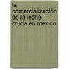 La comercialización de la leche cruda en Mexico door ValentíN.E. Espinosa