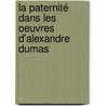 La paternité dans les oeuvres d'Alexandre Dumas door Alexandra Lieutaud