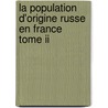 La Population D'origine Russe En France  Tome Ii by Isabelle Nicolini