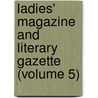 Ladies' Magazine and Literary Gazette (Volume 5) door Sarah Josepha Buell Hale