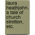 Laura Heathjohn. A tale of Church Stretton, etc.