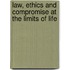 Law, Ethics and Compromise at the Limits of Life