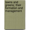Lawns and Greens; Their Formation and Management door T.W. (Thomas William) Sanders