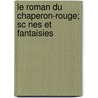Le Roman Du Chaperon-rouge; Sc Nes Et Fantaisies by Alphonse Daudet