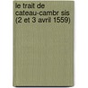 Le Trait de Cateau-Cambr Sis (2 Et 3 Avril 1559) door Alphonse Ruble