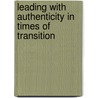 Leading with Authenticity in Times of Transition door Kerry A. Bunker