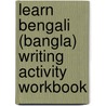 Learn Bengali (Bangla) Writing Activity Workbook by Dinesh C. Verma