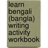 Learn Bengali (Bangla) Writing Activity Workbook door Dinesh C. Verma
