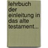 Lehrbuch Der Einleitung In Das Alte Testament...