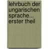 Lehrbuch Der Ungarischen Sprache... Erster theil by Gottlieb Eduard Toepler