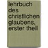 Lehrbuch Des Christlichen Glaubens, Erster theil
