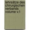 Lehrsätze des chirurgischen Verbands Volume v.1 by Franz Joseph Hofer