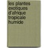 Les plantes exotiques d'Afrique Tropicale humide
