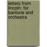 Letters from Lincoln: For Baritone and Orchestra door Abraham Lincoln