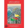 Life's a Bitch and Then You Change Your Attitude by Jan Northup
