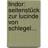Lindor: Seitenstück Zur Lucinde Von Schlegel... door Michael Kosmeli