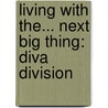 Living With The... Next Big Thing: Diva Division door Erika Oppenheimer
