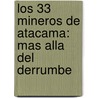 Los 33 Mineros de Atacama: Mas Alla del Derrumbe by Hector Quevedo Abarzua