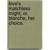 Love's Matchless Might; or, Blanche, her choice. door Henry Hopkinson