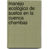 Manejo Ecológico de Suelos en la Cuenca Chambas by Bárbaro Pardillo Padrón