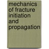 Mechanics of Fracture Initiation and Propagation door George C. Sih