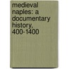 Medieval Naples: A Documentary History, 400-1400 by Ronald G. Musto