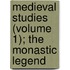 Medieval Studies (Volume 1); the Monastic Legend