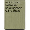Meine erste Weltreise. Herausgeber: W.F. v. Bous door Robin Cooke