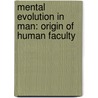 Mental Evolution In Man: Origin Of Human Faculty by George John Romanes