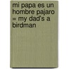 Mi Papa Es un Hombre Pajaro = My Dad's a Birdman door David Almond