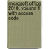 Microsoft Office 2010, Volume 1 with Access Code