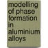 Modelling of Phase Formation in Aluminium Alloys