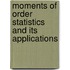 Moments of Order Statistics and Its Applications