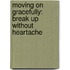 Moving on Gracefully: Break Up Without Heartache