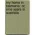 My Home in Tasmania: Or, Nine Years in Australia