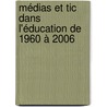 Médias Et Tic Dans L'éducation De 1960 à 2006 by Kokou Awokou