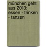München geht aus 2013: Essen - Trinken - Tanzen by Daniel Wiechmann