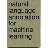 Natural Language Annotation for Machine Learning door James Pustejovsky