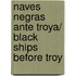 Naves Negras Ante Troya/ Black Ships before Troy