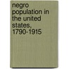 Negro Population in the United States, 1790-1915 door United States Bureau of the Census