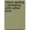Nelson Spelling - Developing Skills Yellow Level door John Jackman