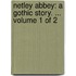 Netley Abbey: a gothic story. ...  Volume 1 of 2