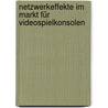 Netzwerkeffekte im Markt für Videospielkonsolen door Markus Koch