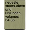 Neueste Staats-Akten Und Urkunden, Volumes 34-35 by Unknown