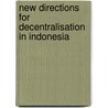 New Directions for Decentralisation in Indonesia door M. Mas'Ud Said